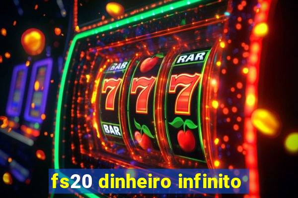 fs20 dinheiro infinito